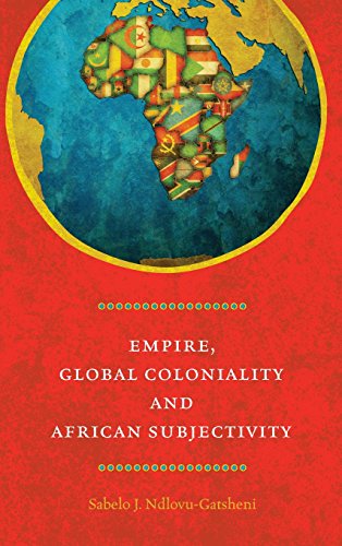 Empire Global Coloniality And African Subjectivity Sabelo J Ndlovugatsheni
