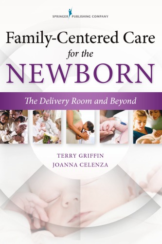 Familycentered Care For The Newborn The Delivery Room And Beyond Terry Griffin And Joanna Celenza