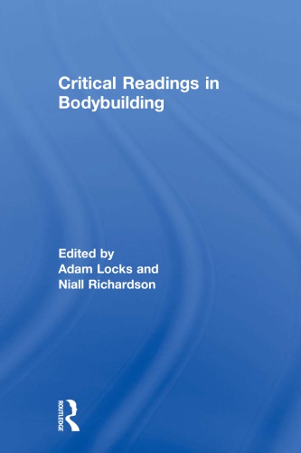 Critical Readings In Bodybuilding Adam Locks Eds Niall Richardson Eds
