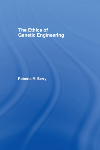 The Ethics Of Genetic Engineering Roberta M Berry