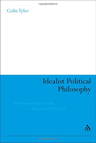 Idealist Political Philosophy Pluralism And Conflict In The Absolute Idealist Tradition Colin Tyler