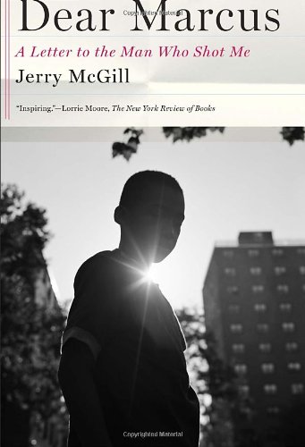 Dear Marcus A Letter To The Man Who Shot Me Jerry Mcgill