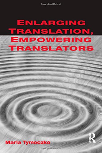 Enlarging Translation Empowering Translators 1st Edition Maria Tymoczko
