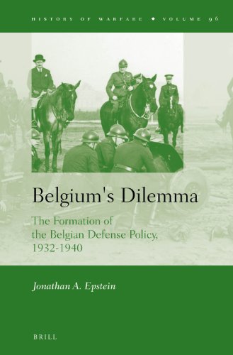 Belgiums Dilemma The Formation Of The Belgian Defense Policy 19321940 Jonathan A Epstein