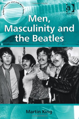 Men Masculinity And The Beatles New Edition Martin King