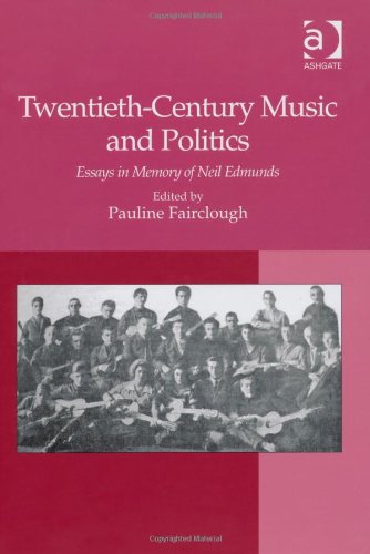 Twentiethcentury Music And Politics Essays In Memory Of Neil Edmunds New Edition Pauline Fairclough