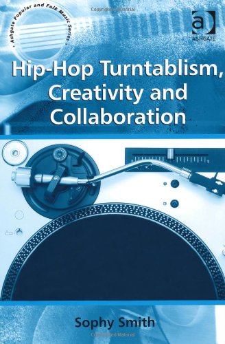 Hiphop Turntablism Creativity And Collaboration New Edition Sophy Smith