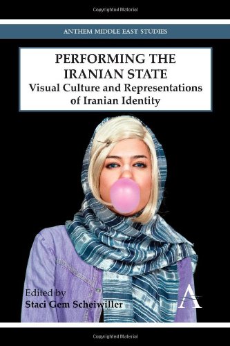 Performing The Iranian State Visual Culture And Representations Of Iranian Identity Staci Gem Scheiwiller