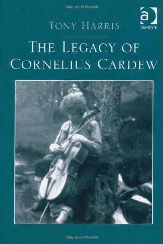 The Legacy Of Cornelius Cardew New Edition Tony Harris