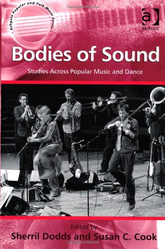 Bodies Of Sound Studies Across Popular Music And Dance Sherril Dodds