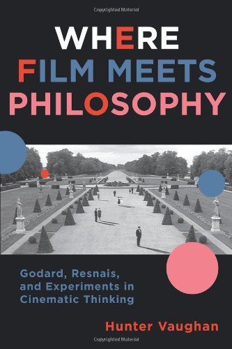 Where Film Meets Philosophy Godard Resnais And Experiments In Cinematic Thinking Hunter Vaughan