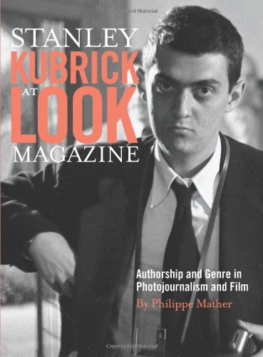 Stanley Kubrick At Look Magazine Authorship And Genre In Photojournalism And Film Philippe D Mather