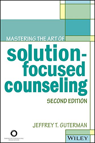 Mastering The Art Of Solutionfocused Counseling Second Edition 2nd Edition Jeffrey T Guterman
