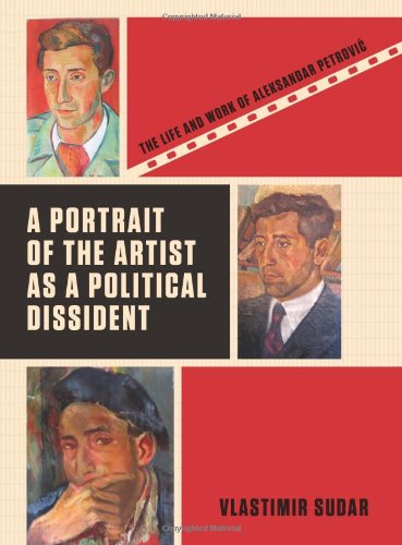 A Portrait Of The Artist As A Political Dissident The Life And Work Of Aleksandar Petrovic Vlastimir Sudar