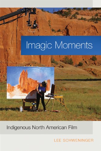 Imagic Moments Indigenous North American Film Lee Schweninger