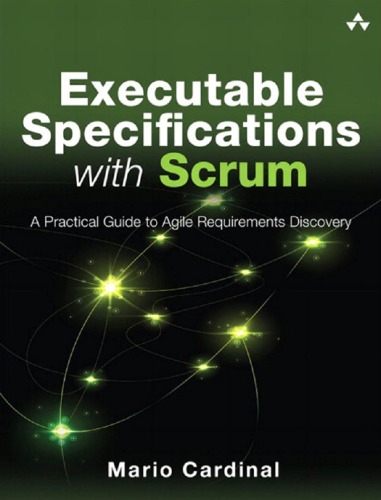 Executable Specifications With Scrum A Practical Guide To Agile Requirements Discovery 1st Edition Mario Cardinal