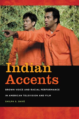Indian Accents Brown Voice And Racial Performance In American Television And Film 1st Edition Shilpa S Dave
