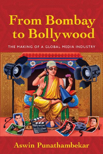 From Bombay To Bollywood The Making Of A Global Media Industry Aswin Punathambekar