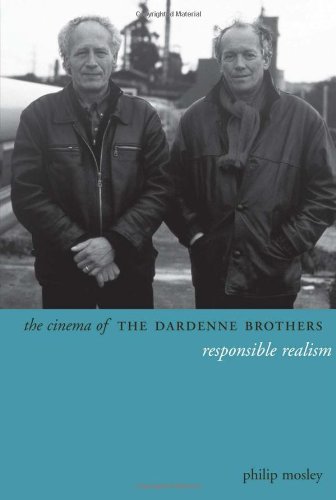 The Cinema Of The Dardenne Brothers Responsible Realism Philip Mosley