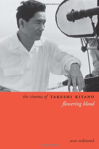 The Cinema Of Takeshi Kitano Flowering Blood Sean Redmond