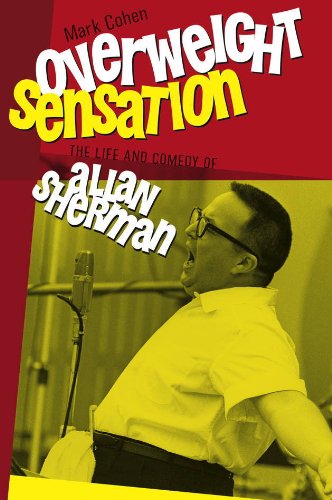 Overweight Sensation The Life And Comedy Of Allan Sherman Mark Cohen