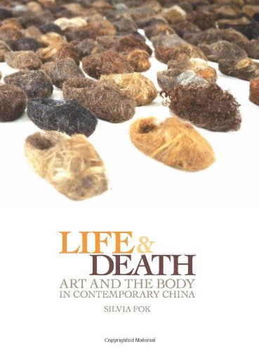 Life And Death Art And The Body In Contemporary China Silvia Fok