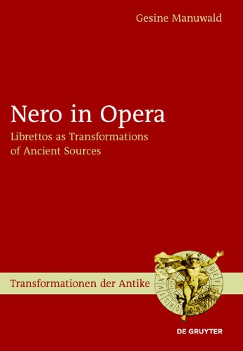 Nero In Opera Librettos As Transformations Of Ancient Sources Gesine Manuwald