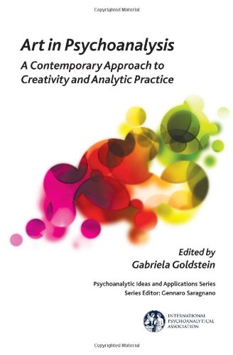 Art In Psychoanalysis A Contemporary Approach To Creativity And Analytic Practice Gabriela Goldstein