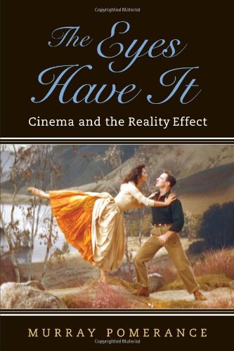 The Eyes Have It Cinema And The Reality Effect Murray Pomerance