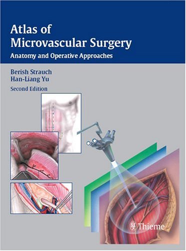Atlas Of Microvascular Surgery Anatomy And Operative Approaches 2nd Edition Berish Strauch