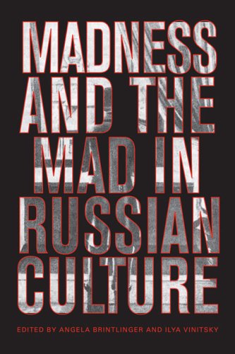 Madness And The Mad In Russian Culture 2nd Revised Edition Angela Brintlinger