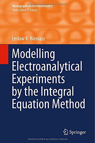 Modelling Electroanalytical Experiments By The Integral Equation Method 1st Edition Lesaw K Bieniasz Auth