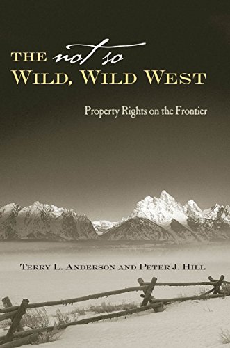 The Not So Wild Wild West Property Rights On The Frontier 1st Edition Terry L Anderson