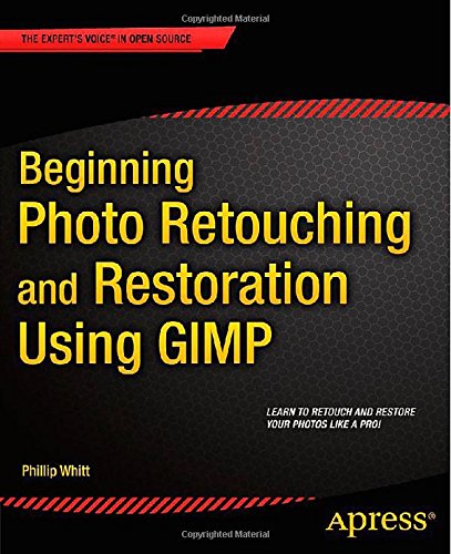 Beginning Photo Retouching And Restoration Using Gimp 1st Edition Phillip Whitt