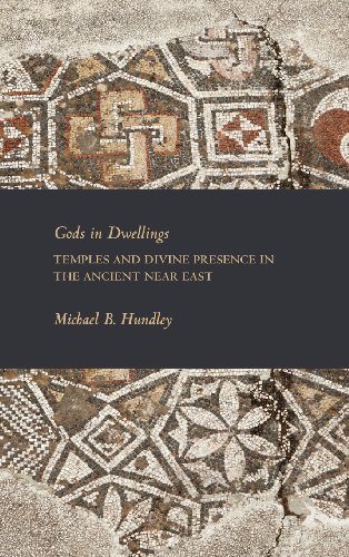 Gods In Dwellings Temples And Divine Presence In The Ancient Near East Michael B Hundley