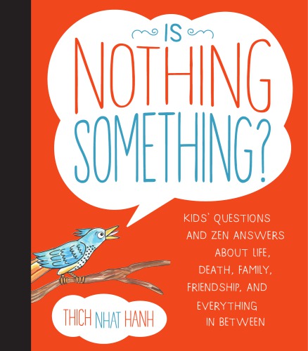 Is Nothing Something Kids Questions And Zen Answers About Life Death Family Friendship And Everything In Between Thich Nhat Hanh Author