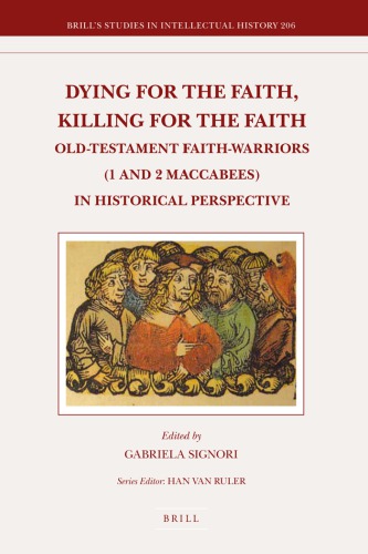 Dying For The Faith Killing For The Faith Oldtestament Faithwarriors 1 And 2 Maccabees In Historical Perspective Gabriela Signori