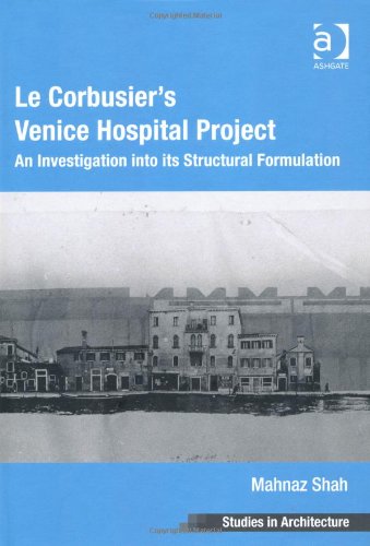 Le Corbusiers Venice Hospital Project An Investigation Into Its Structural Formulation Mahnaz Shah