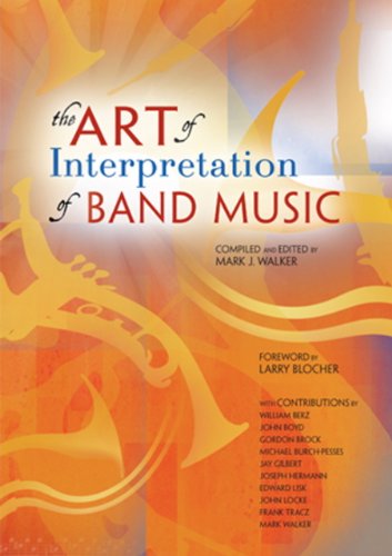 The Art Of Interpretation Of Band Music Mark J Walker Mark J Walker