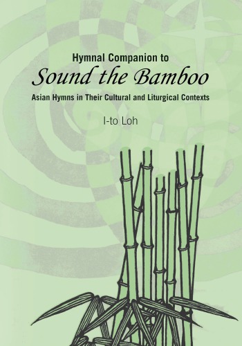 Hymnal Companion To Sound The Bamboo Asian Hymns In Their Cultural And Liturgical Contexts Ito Loh