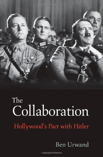 The Collaboration Hollywoods Pact With Hitler Ben Urwand