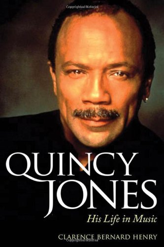 Quincy Jones His Life In Music Clarence Bernard Henry