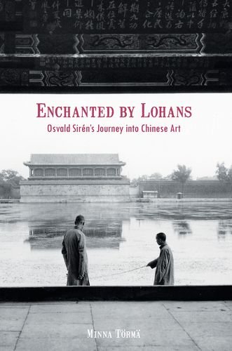 Enchanted By Lohans Osvald Sirns Journey Into Chinese Art Minna Trm