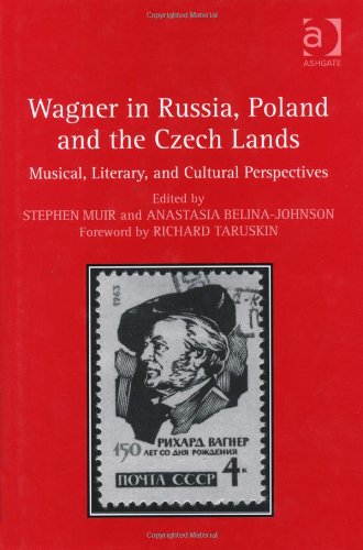 Wagner In Russia Poland And The Czech Lands Musical Literary And Cultural Perspectives 1st Edition Stephen Muir
