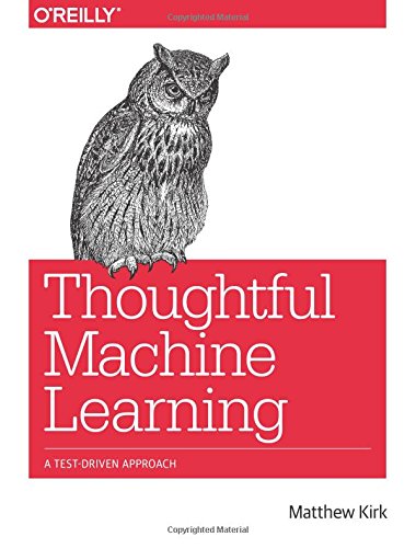 Thoughtful Machine Learning A Testdriven Approach 1st Edition Matthew Kirk
