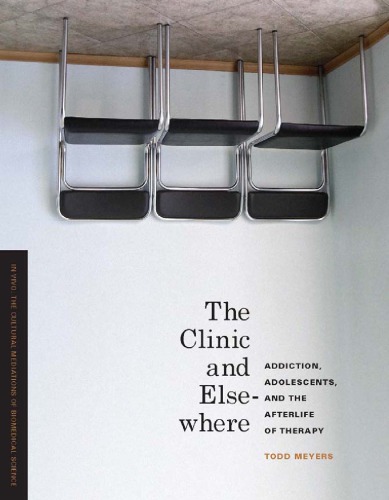 The Clinic And Elsewhere Addiction Adolescents And The Afterlife Of Therapy Todd Meyers