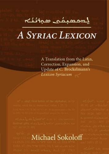 A Syriac Lexicon A Translation From The Latin Correction Expansion And Update Of C Brockelmanns Lexicon Syriacum Michael Sokoloff