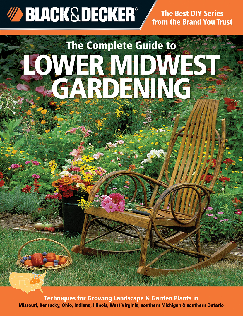 Black Decker The Complete Guide To Lower Midwest Gardening Techniques For Growing Landscape Garden Plants In Missouri Kentucky Ohio Indiana Illinois West Virginia Southern Michigan Southern Ontario 1st Edition Lynn M Steiner