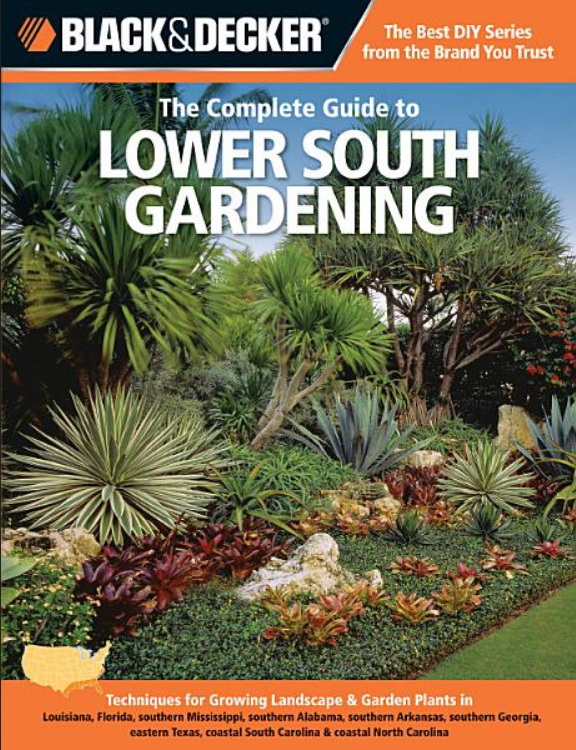 Black Decker The Complete Guide To Lower South Gardening Techniques For Growing Landscape Garden Plants In Louisiana Florida Southern Mississippi Southern Alabama Southern Georgia Eastern Texas Coastal South Carolina Coastal North Carolina Lynn M Steiner