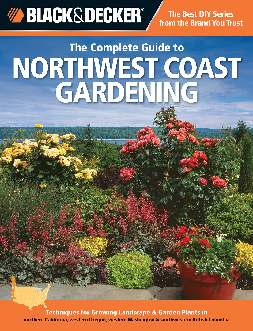 Black Decker The Complete Guide To Northwest Coast Gardening Techniques For Growing Landscape Garden Plants In Northern California Western Oregon Western Washington And Southwestern British Columbia Lynn M Steiner